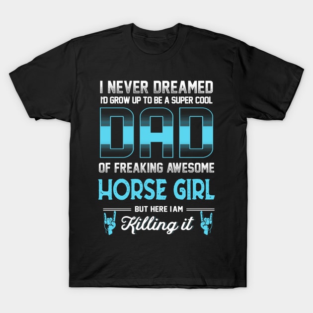 Super Cool Dad - Horse Girl T-Shirt by jonetressie